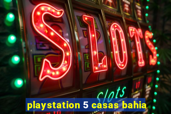 playstation 5 casas bahia